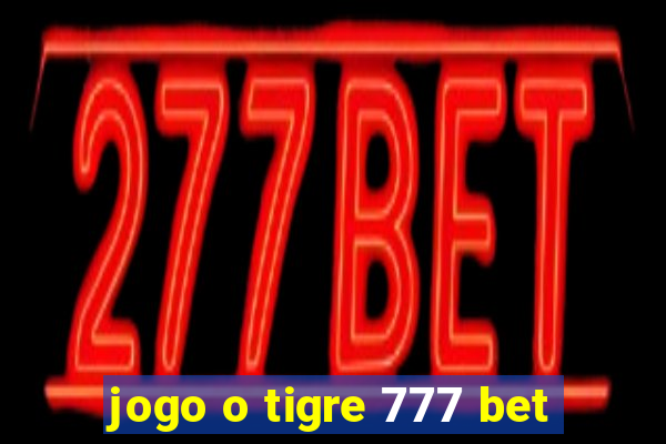 jogo o tigre 777 bet